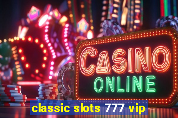 classic slots 777 vip