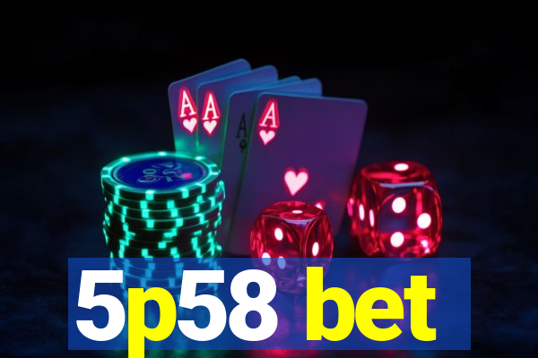 5p58 bet