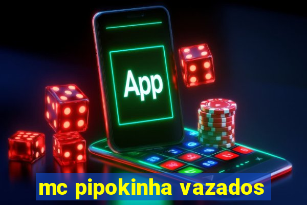 mc pipokinha vazados