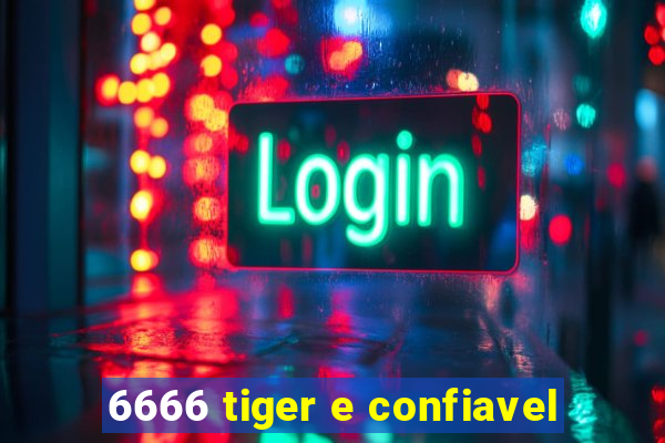 6666 tiger e confiavel