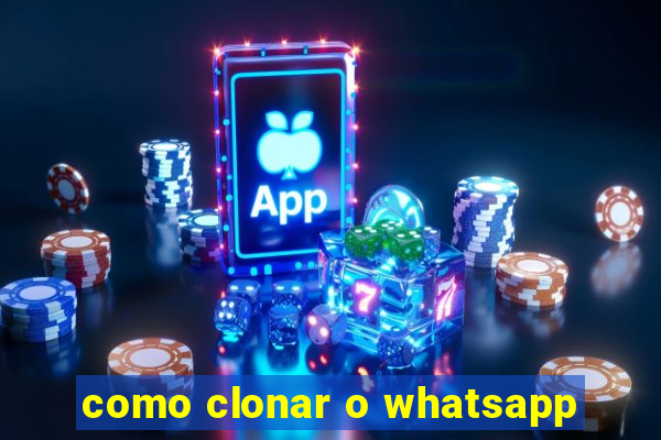 como clonar o whatsapp