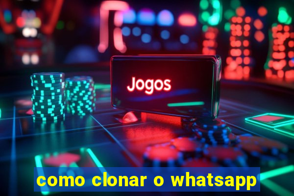 como clonar o whatsapp