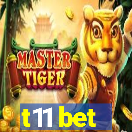 t11 bet