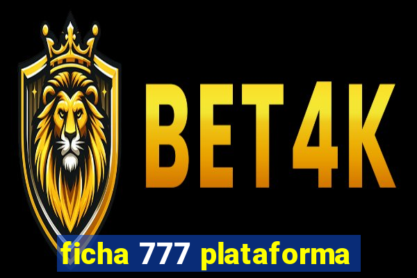 ficha 777 plataforma