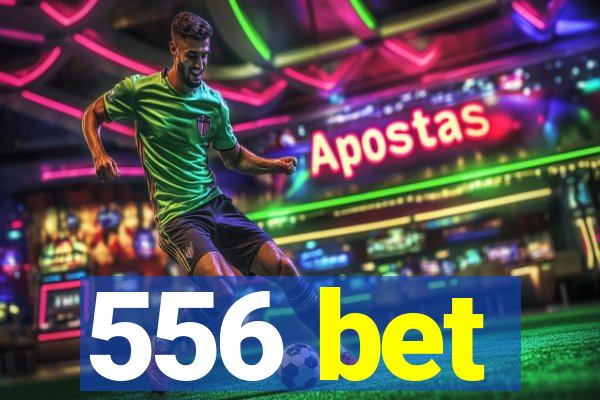 556 bet