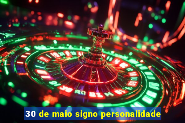 30 de maio signo personalidade