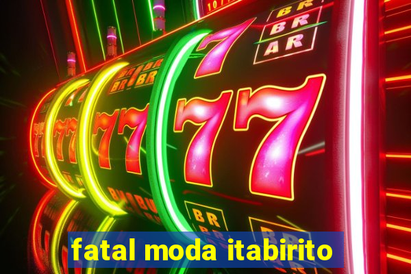 fatal moda itabirito