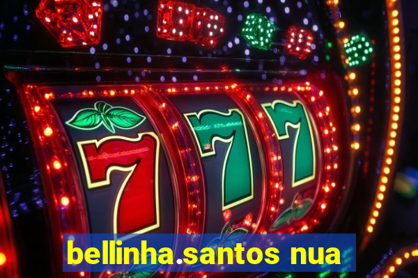 bellinha.santos nua