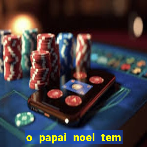 o papai noel tem quantos anos