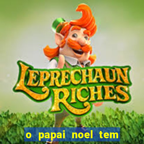 o papai noel tem quantos anos