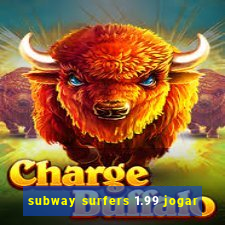 subway surfers 1.99 jogar