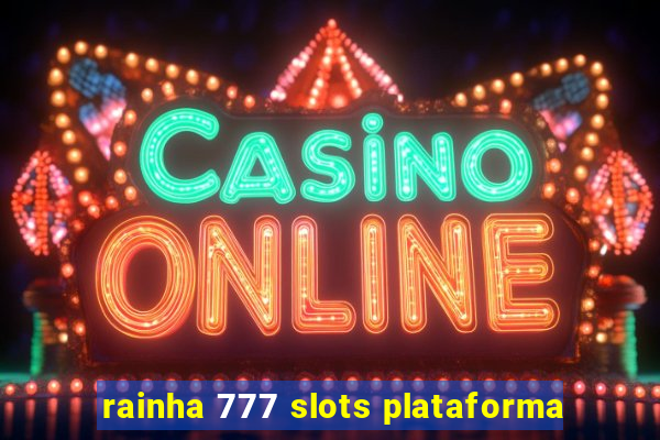 rainha 777 slots plataforma