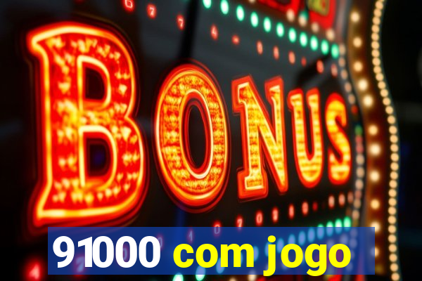 91000 com jogo