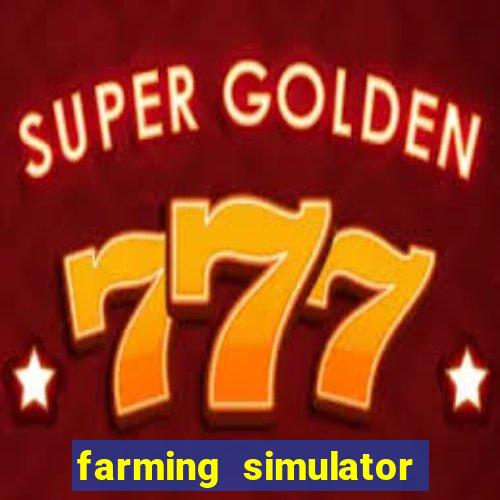 farming simulator 18 dinheiro infinito