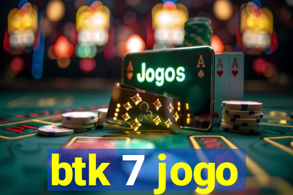 btk 7 jogo