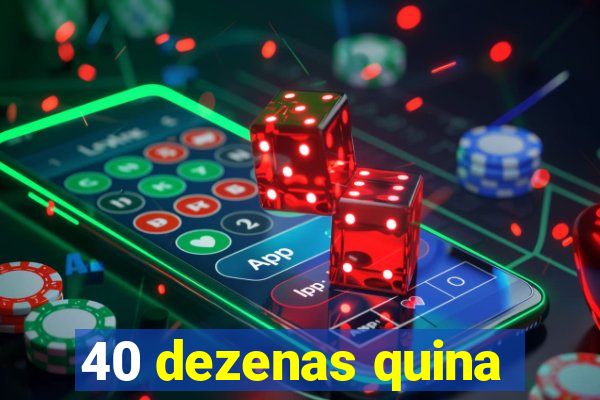 40 dezenas quina