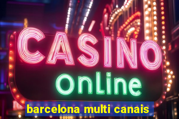 barcelona multi canais