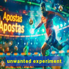 unwanted experiment