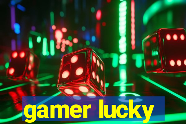 gamer lucky