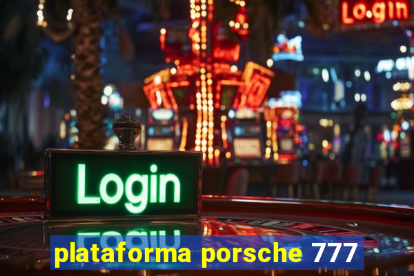 plataforma porsche 777