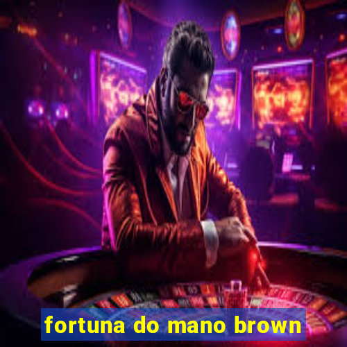 fortuna do mano brown