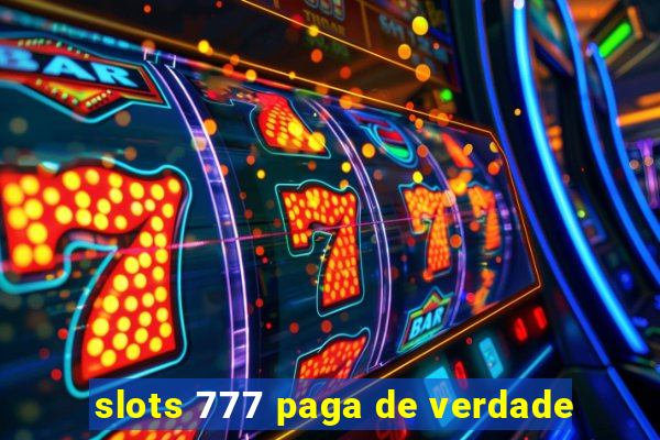 slots 777 paga de verdade