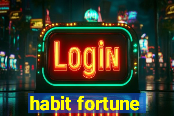 habit fortune