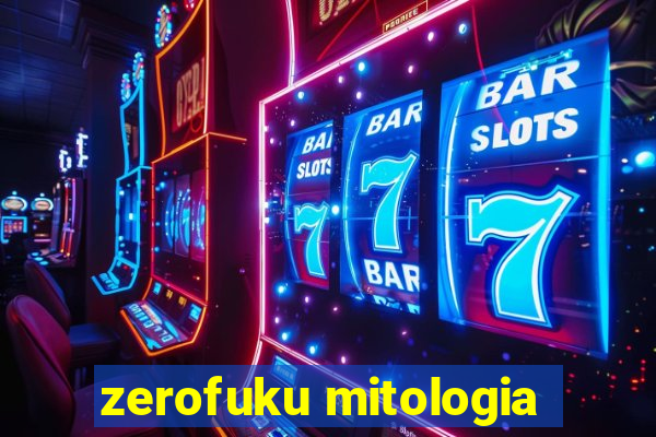 zerofuku mitologia