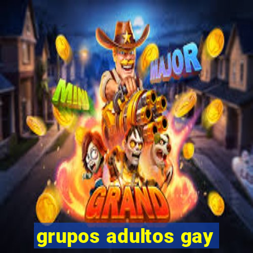 grupos adultos gay