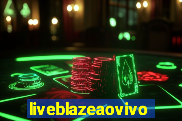 liveblazeaovivo