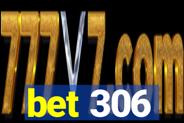 bet 306