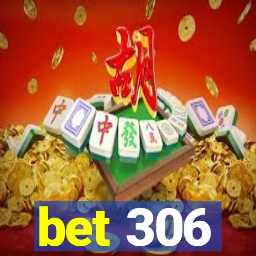 bet 306