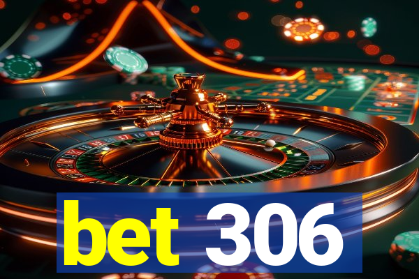 bet 306