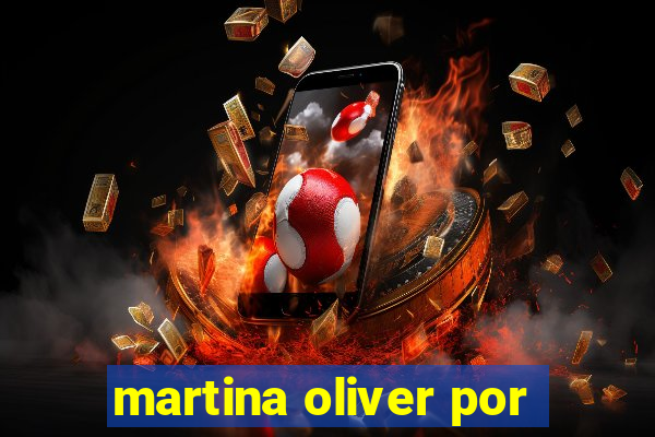 martina oliver por