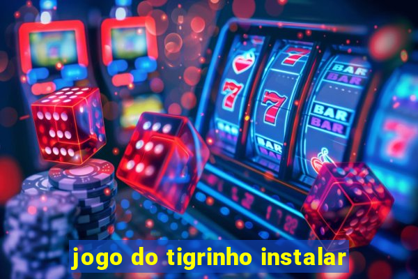 jogo do tigrinho instalar