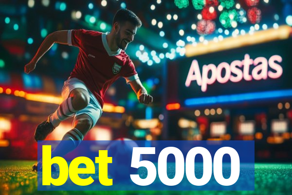 bet 5000