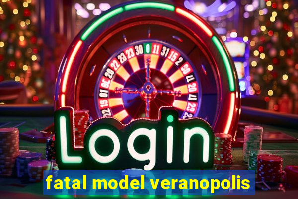 fatal model veranopolis