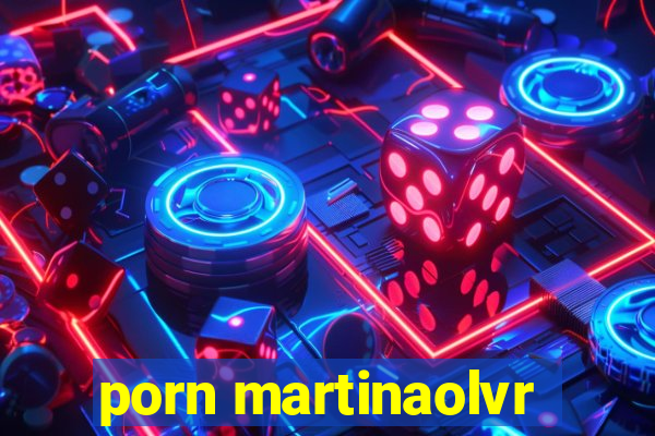 porn martinaolvr