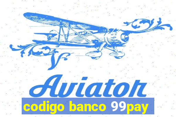 codigo banco 99pay