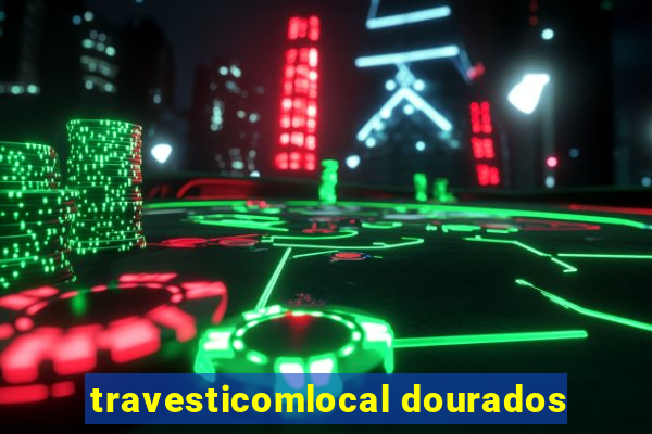 travesticomlocal dourados