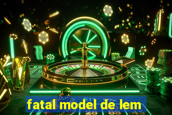 fatal model de lem