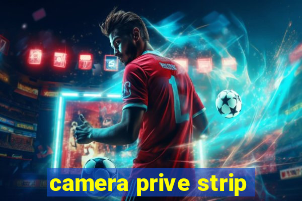 camera prive strip