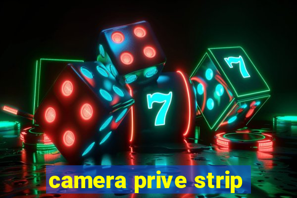 camera prive strip