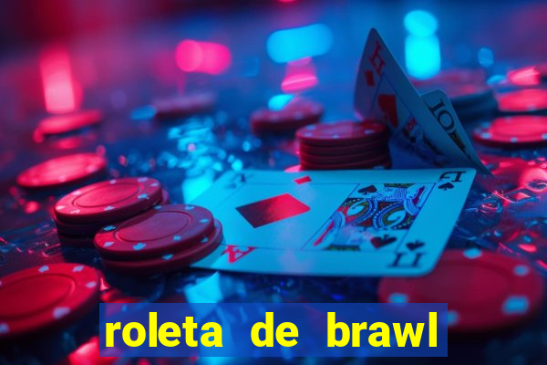 roleta de brawl stars 2024