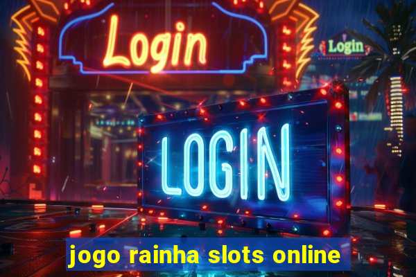 jogo rainha slots online