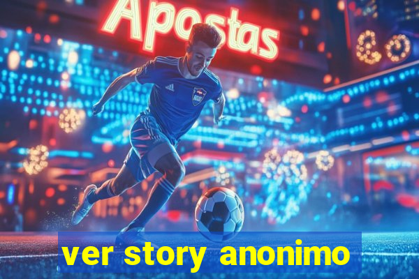 ver story anonimo