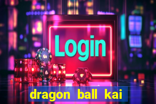 dragon ball kai legendado online