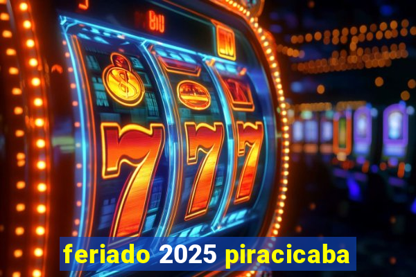 feriado 2025 piracicaba