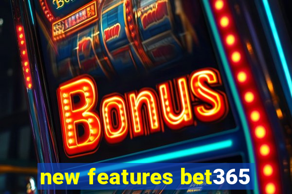 new features bet365