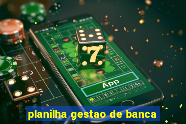 planilha gestao de banca